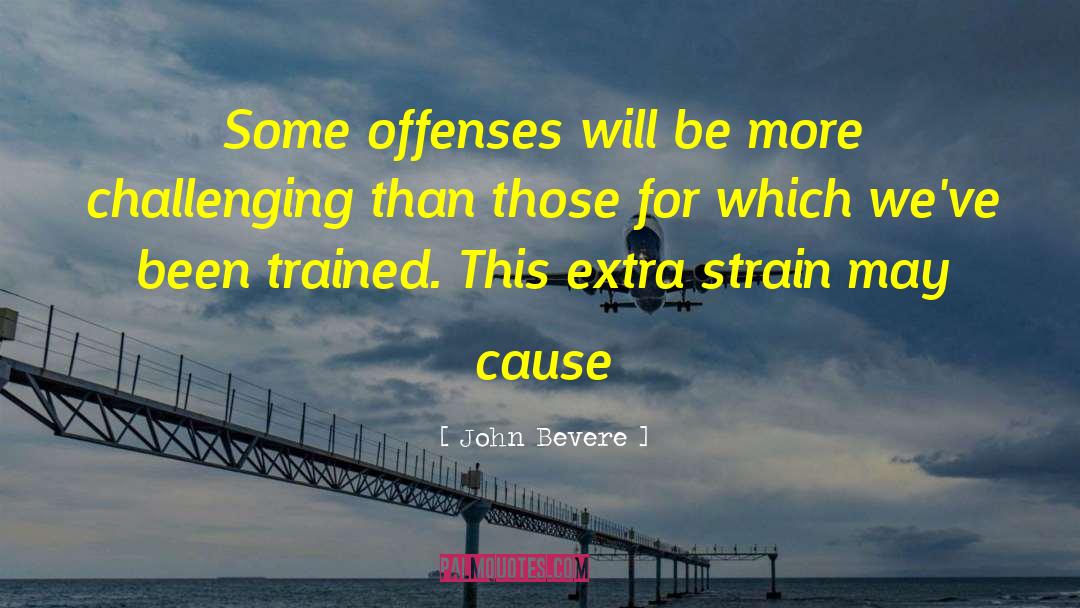 John Bevere Quotes: Some offenses will be more