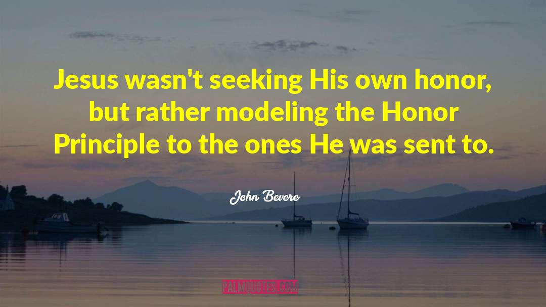 John Bevere Quotes: Jesus wasn't seeking His own