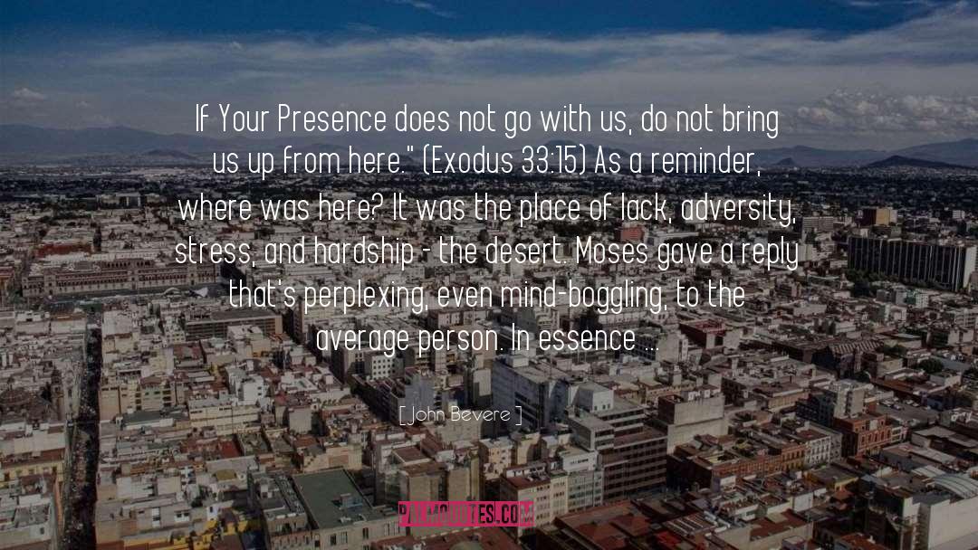 John Bevere Quotes: If Your Presence does not