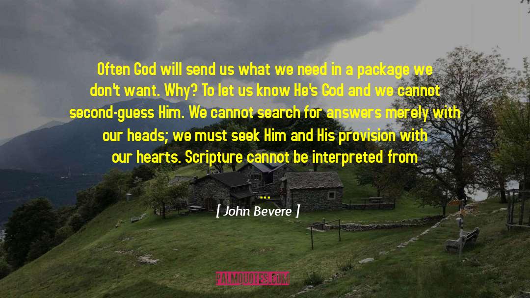 John Bevere Quotes: Often God will send us