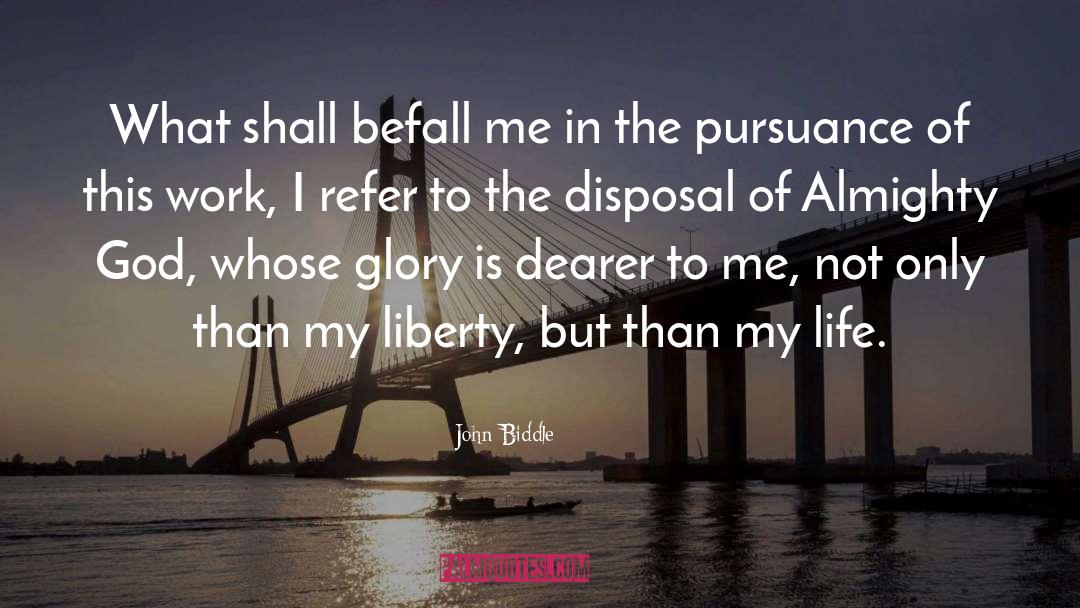 John Biddle Quotes: What shall befall me in