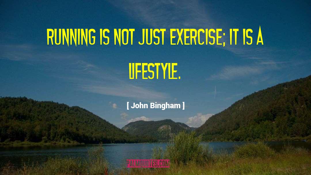 John Bingham Quotes: Running is not just exercise;