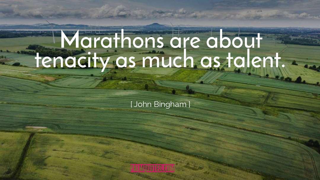 John Bingham Quotes: Marathons are about tenacity as