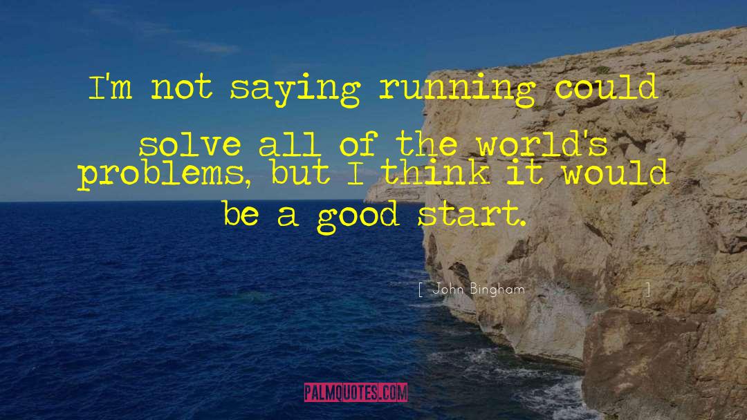 John Bingham Quotes: I'm not saying running could