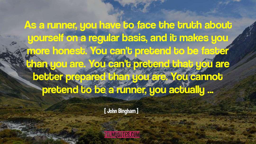 John Bingham Quotes: As a runner, you have