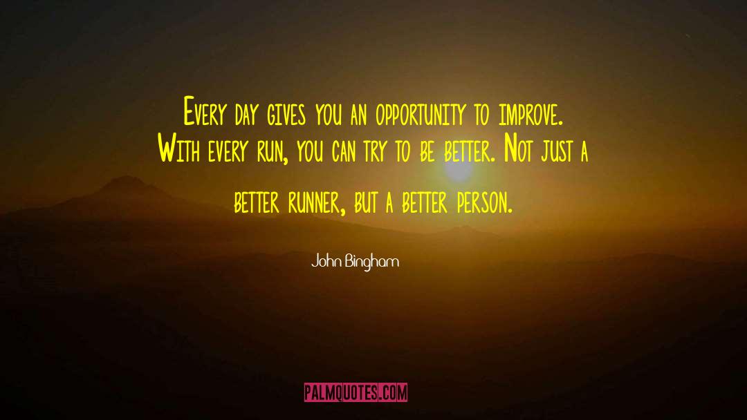 John Bingham Quotes: Every day gives you an