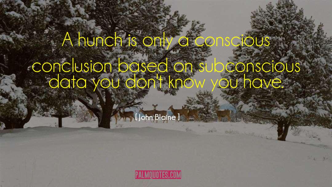 John Blaine Quotes: A hunch is only a