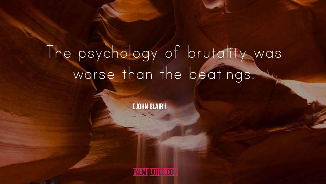 John Blair Quotes: The psychology of brutality was