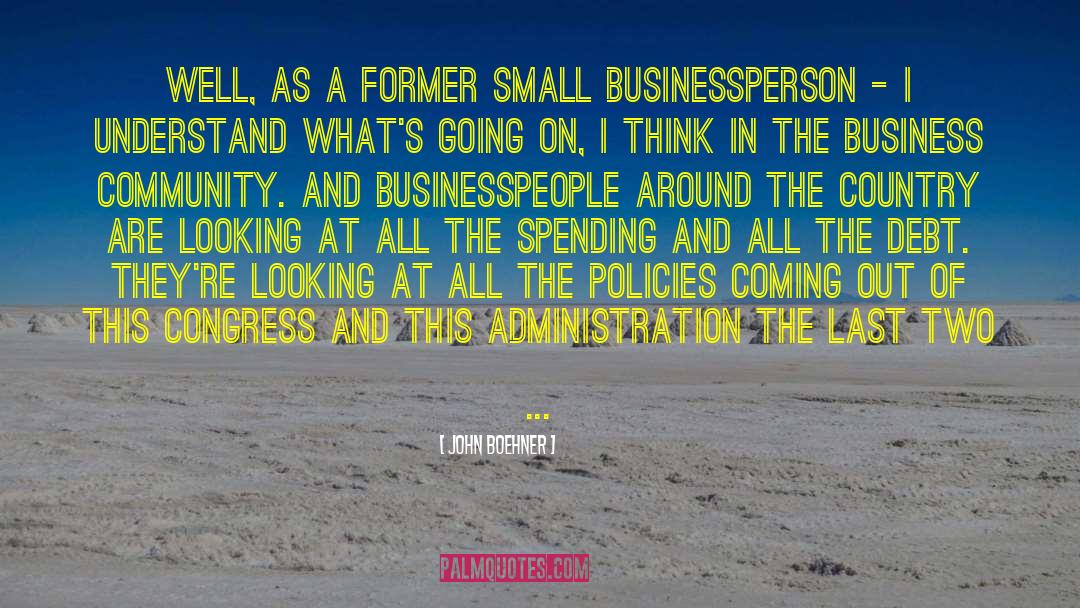 John Boehner Quotes: Well, as a former small