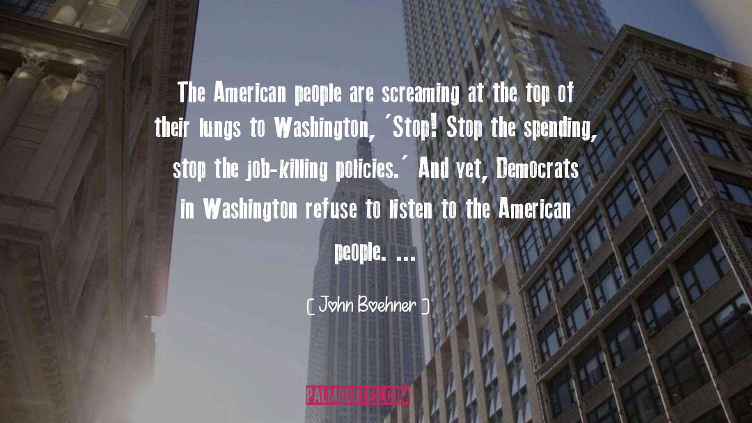 John Boehner Quotes: The American people are screaming