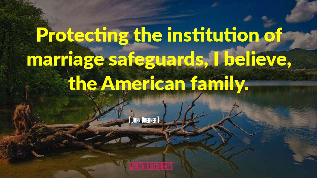 John Boehner Quotes: Protecting the institution of marriage