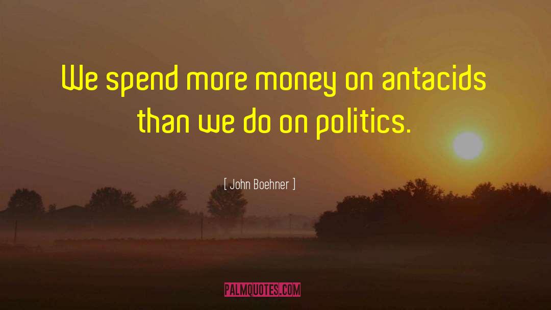 John Boehner Quotes: We spend more money on