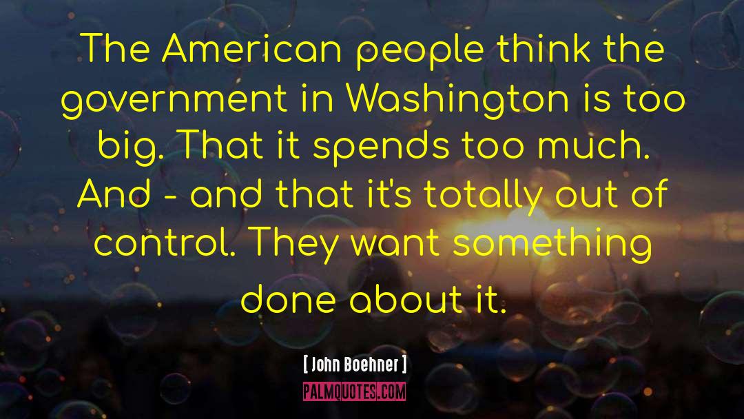John Boehner Quotes: The American people think the