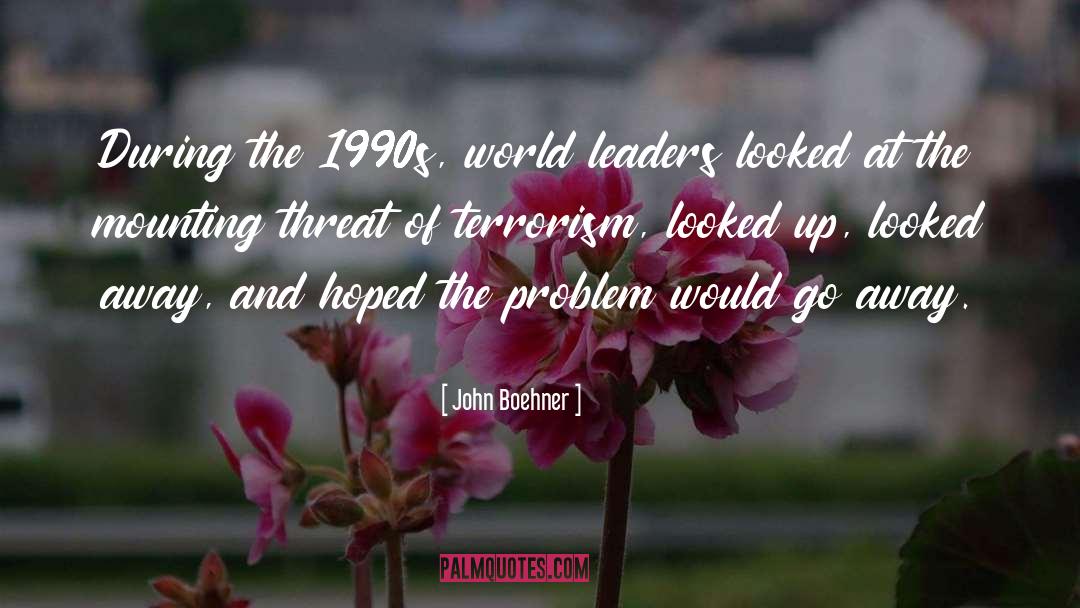 John Boehner Quotes: During the 1990s, world leaders