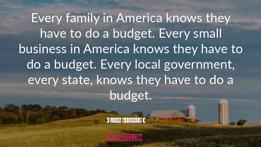 John Boehner Quotes: Every family in America knows