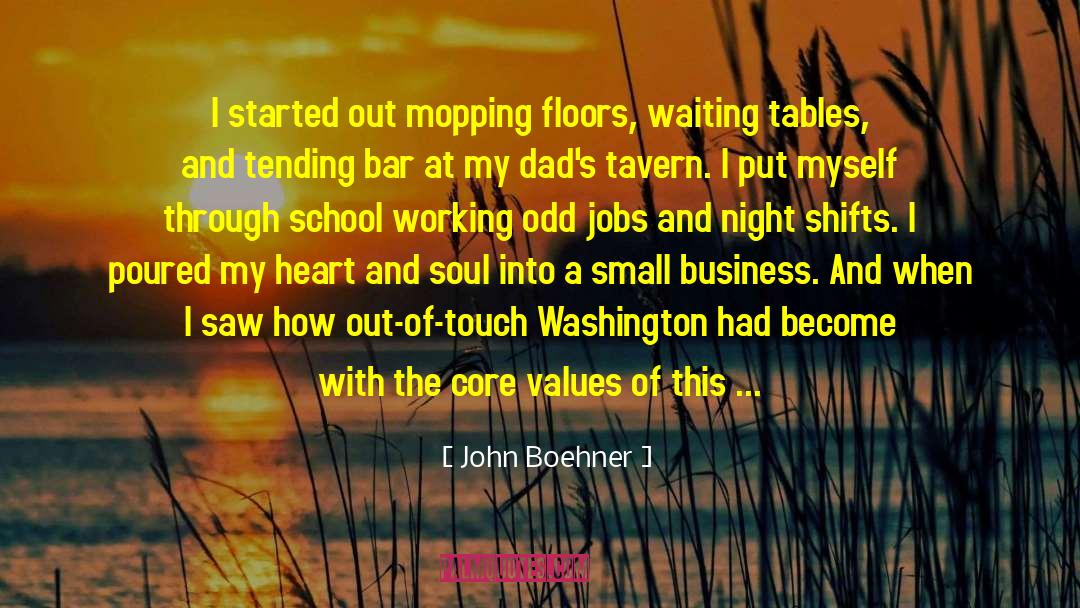 John Boehner Quotes: I started out mopping floors,