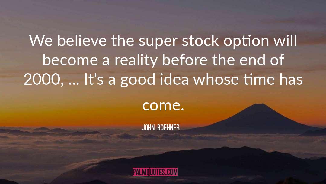 John Boehner Quotes: We believe the super stock
