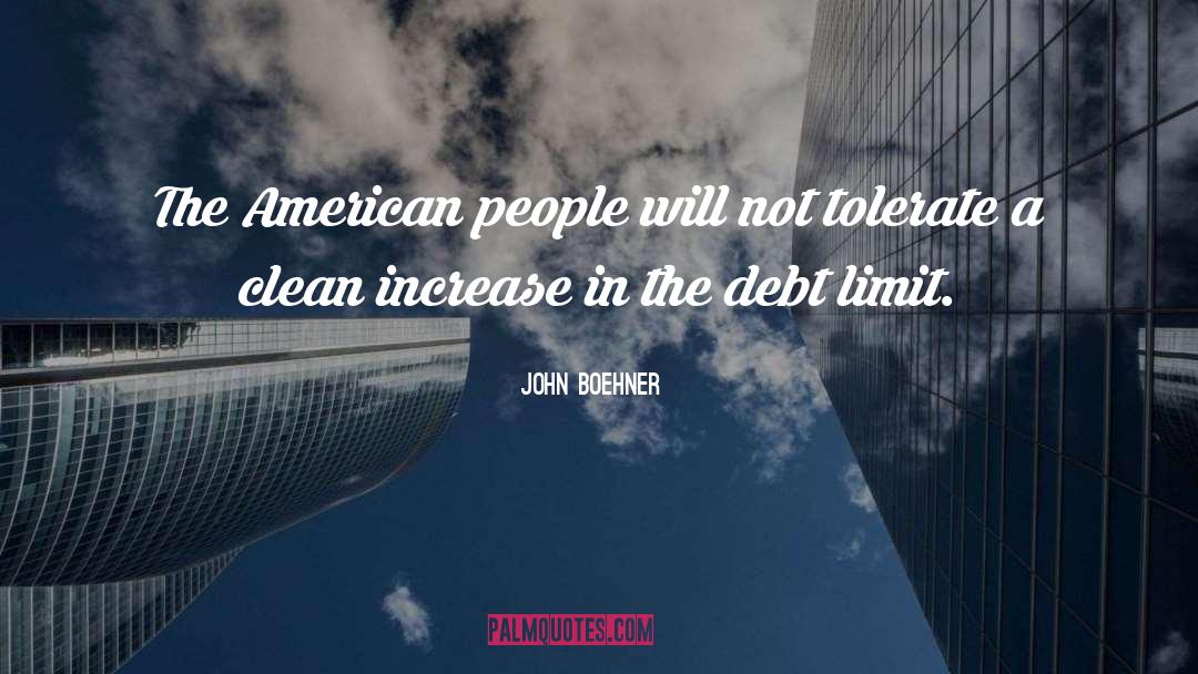 John Boehner Quotes: The American people will not