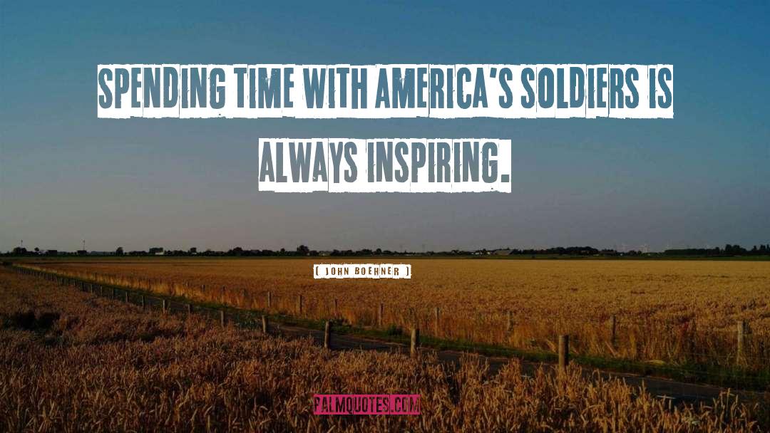 John Boehner Quotes: Spending time with America's soldiers