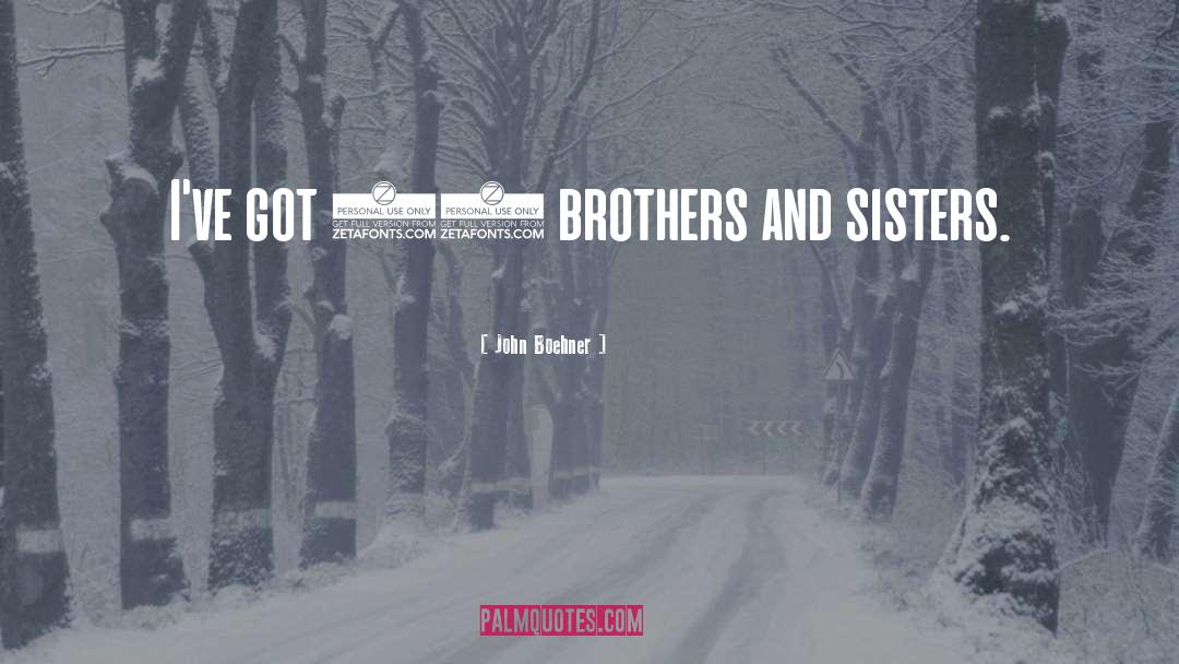 John Boehner Quotes: I've got 11 brothers and