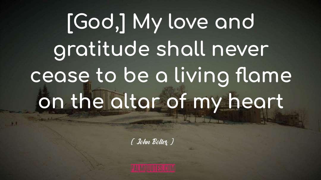 John Bolles Quotes: [God,] My love and gratitude