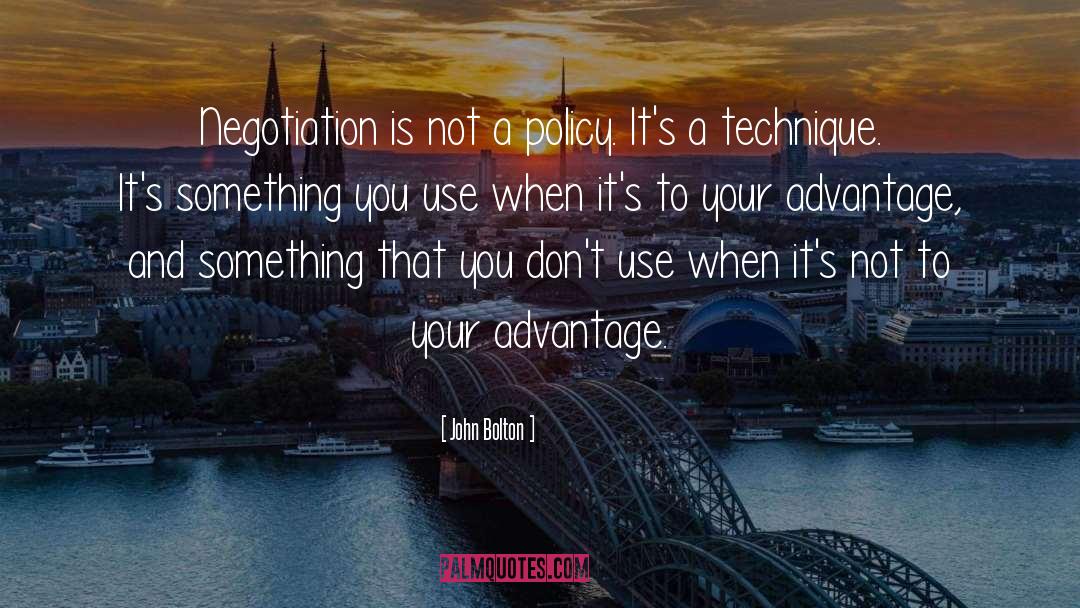 John Bolton Quotes: Negotiation is not a policy.