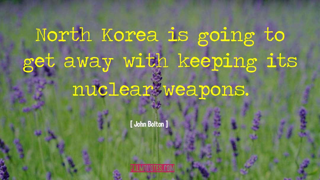 John Bolton Quotes: North Korea is going to