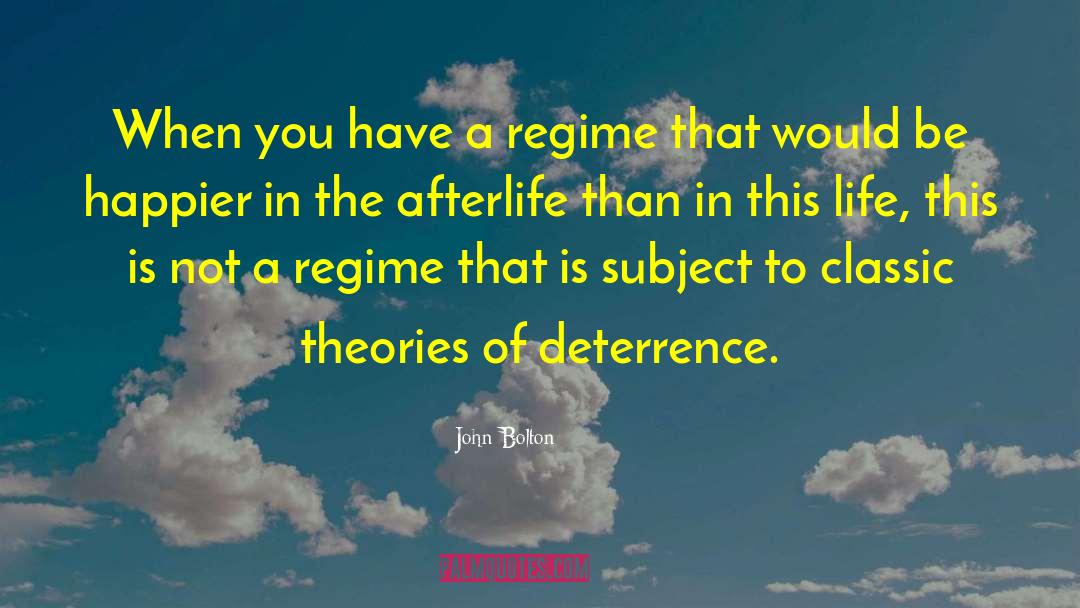 John Bolton Quotes: When you have a regime