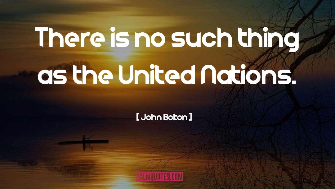 John Bolton Quotes: There is no such thing