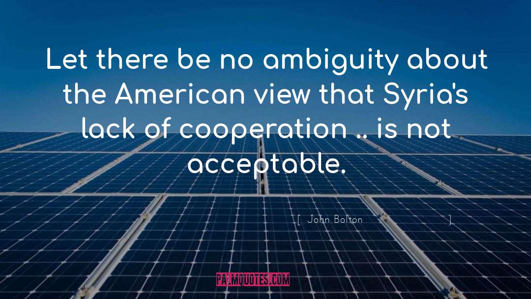 John Bolton Quotes: Let there be no ambiguity