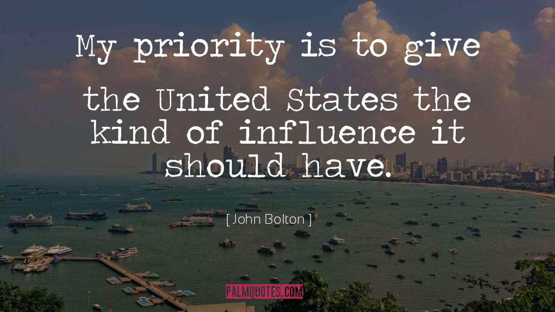 John Bolton Quotes: My priority is to give