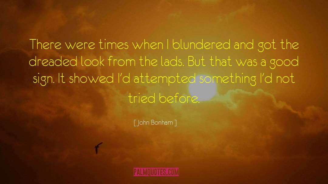 John Bonham Quotes: There were times when I