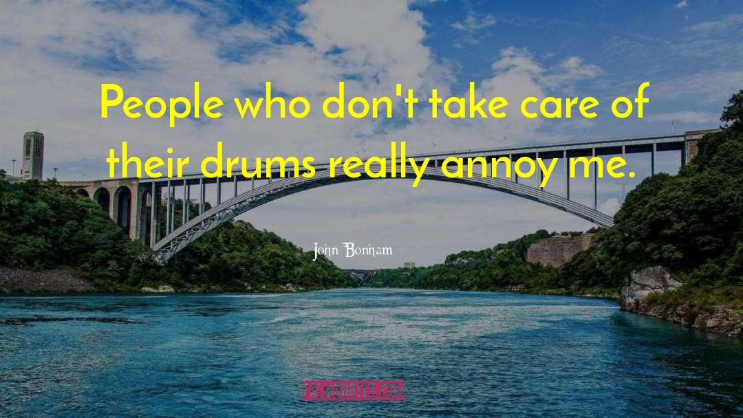 John Bonham Quotes: People who don't take care