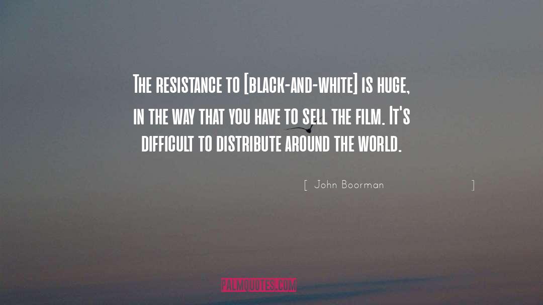 John Boorman Quotes: The resistance to [black-and-white] is