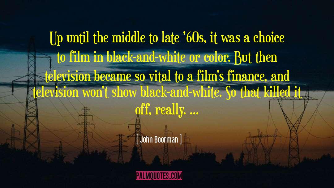 John Boorman Quotes: Up until the middle to