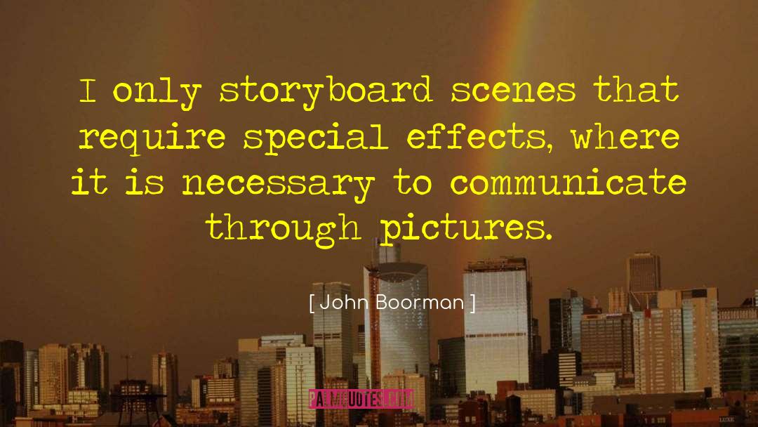 John Boorman Quotes: I only storyboard scenes that