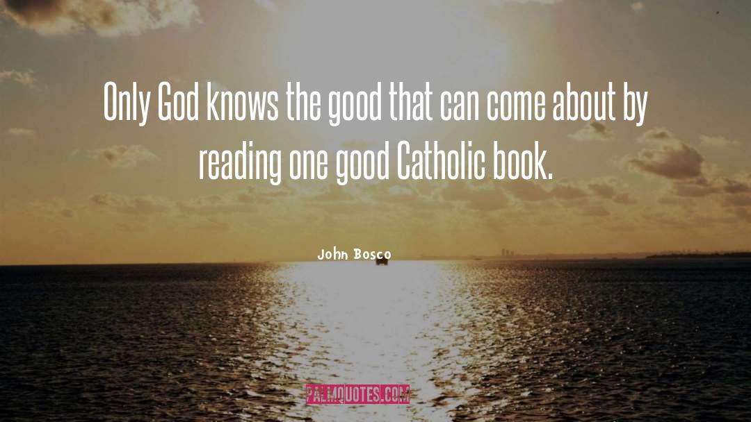 John Bosco Quotes: Only God knows the good