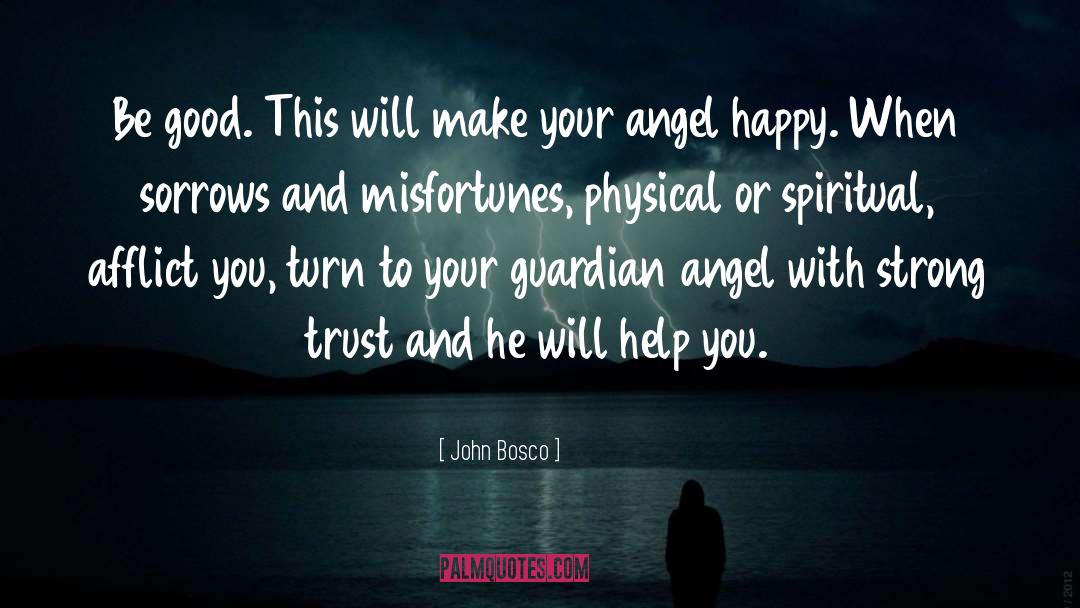 John Bosco Quotes: Be good. This will make