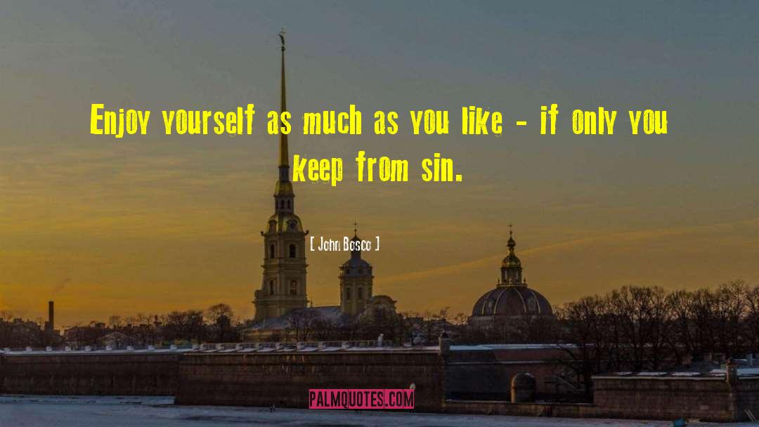 John Bosco Quotes: Enjoy yourself as much as
