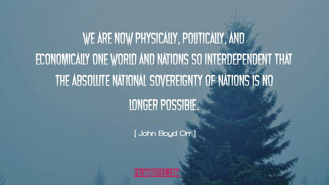 John Boyd Orr Quotes: We are now physically, politically,