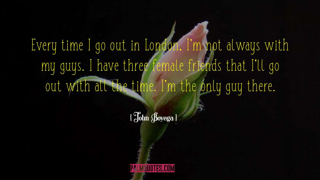 John Boyega Quotes: Every time I go out