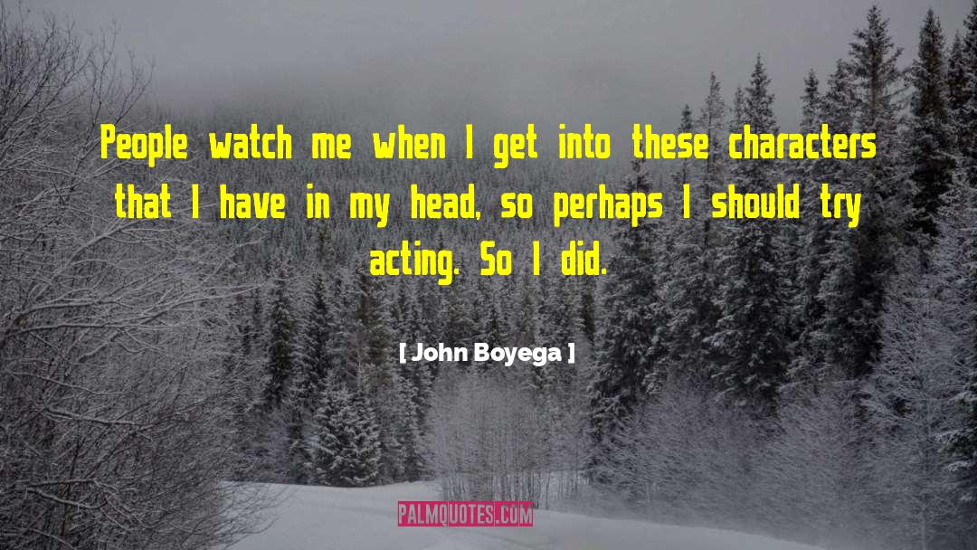 John Boyega Quotes: People watch me when I