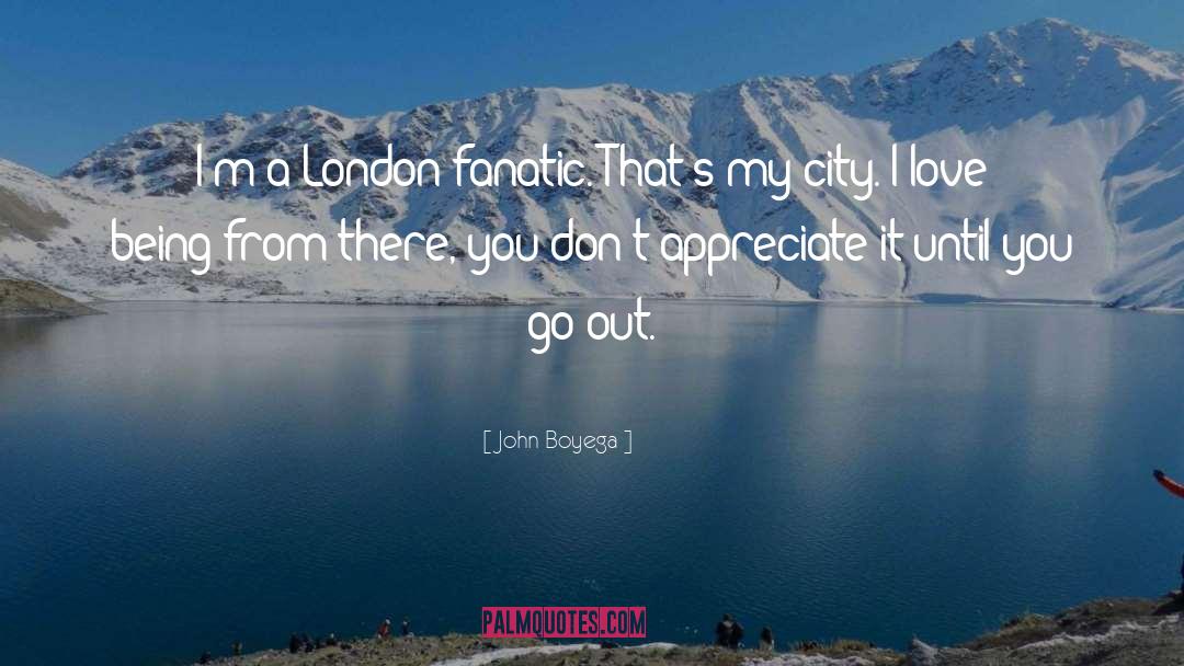 John Boyega Quotes: I'm a London fanatic. That's