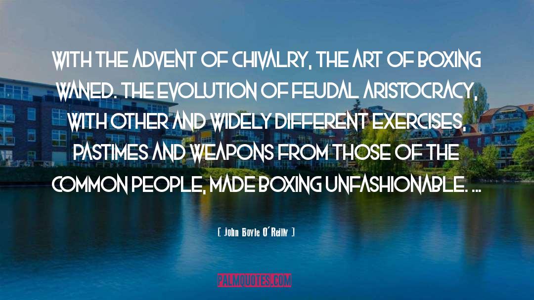 John Boyle O'Reilly Quotes: With the advent of chivalry,