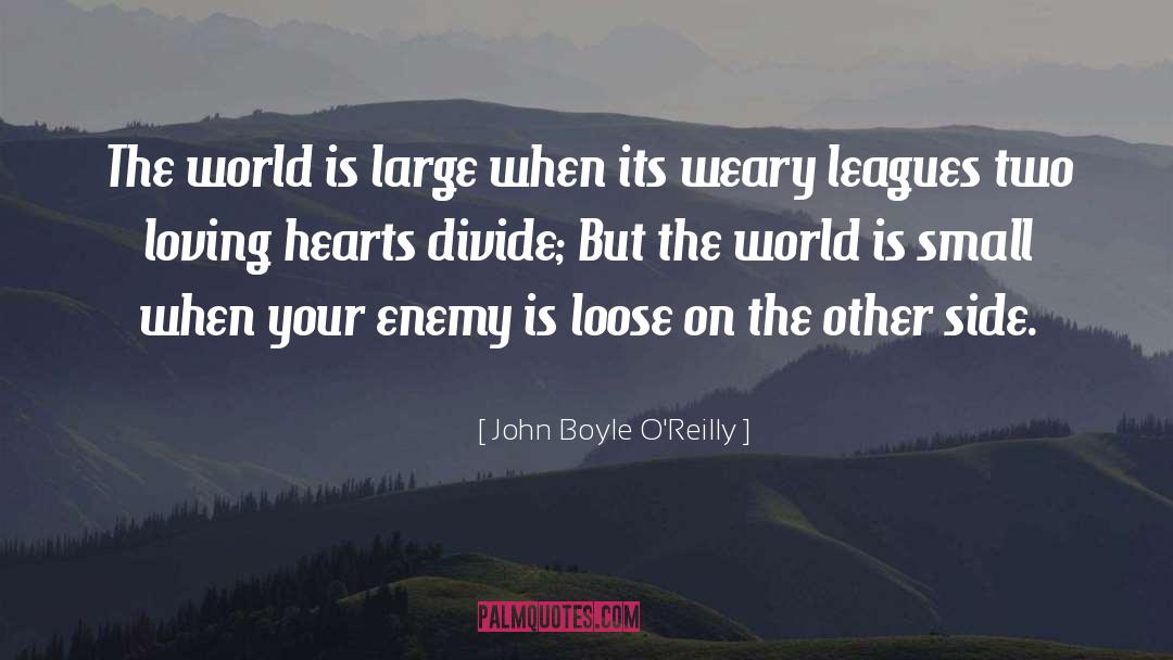 John Boyle O'Reilly Quotes: The world is large when