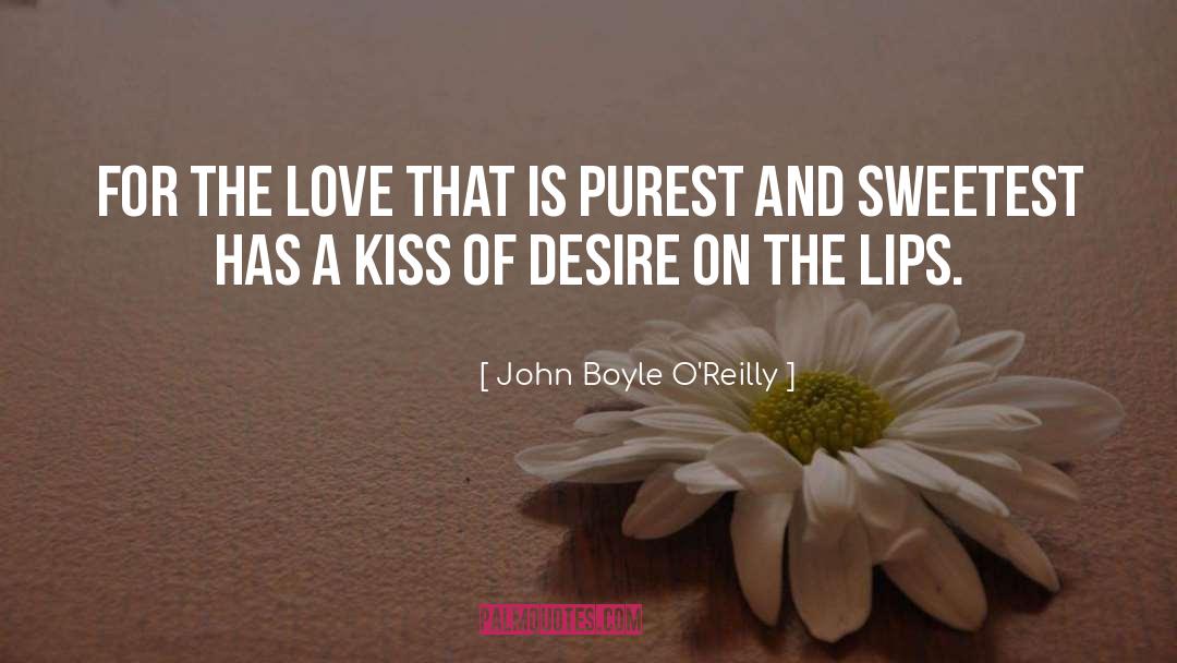 John Boyle O'Reilly Quotes: For the love that is
