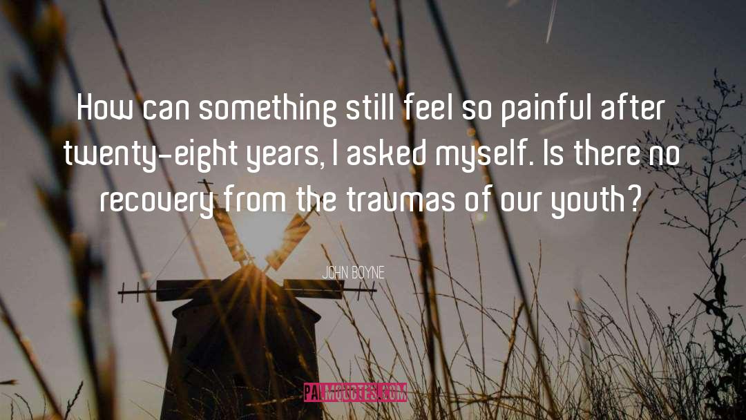 John Boyne Quotes: How can something still feel