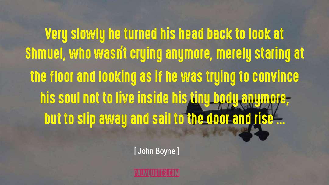 John Boyne Quotes: Very slowly he turned his