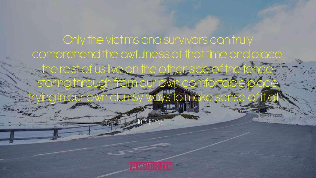 John Boyne Quotes: Only the victims and survivors