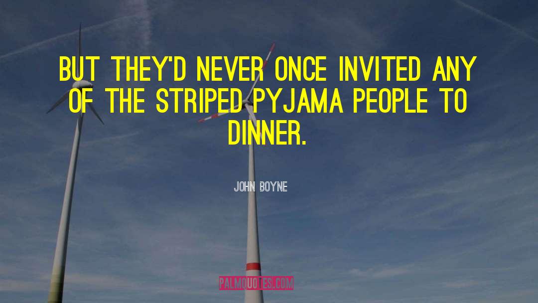 John Boyne Quotes: But they'd never once invited